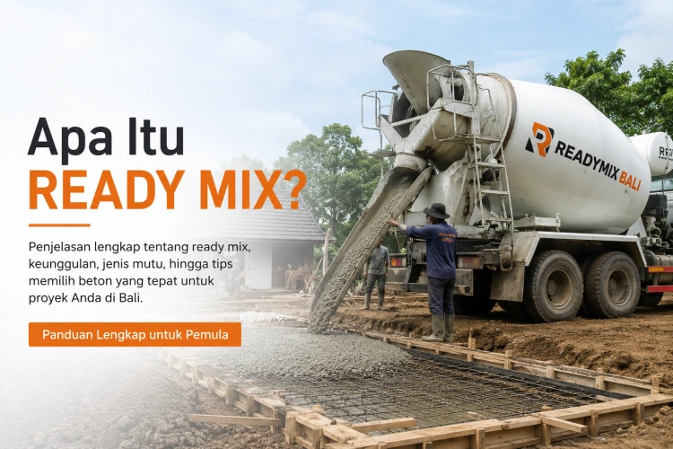 Apa Itu Ready Mix? Penjelasan Lengkap untuk Pemula di Bali